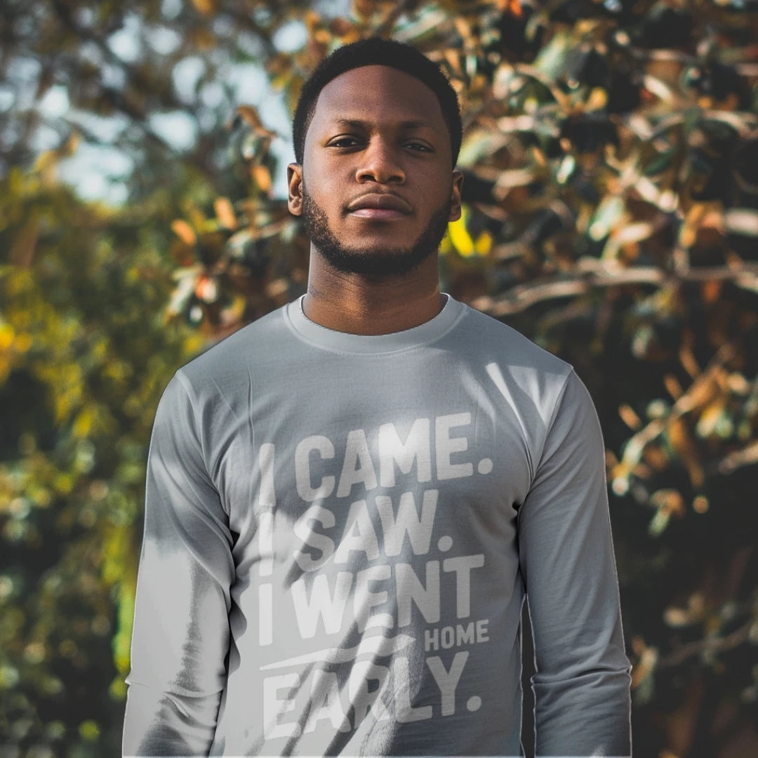I Came. I Saw. I Went Home Early. – Funny Long Sleeve Shirt